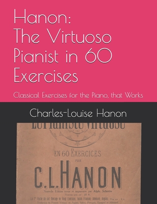 Hanon: The Virtuoso Pianist in 60 Exercises: Classical Exercises for the Piano, that Works - Baker, Theodore, and Hanon, Charles-Louise