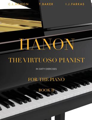 Hanon: The Virtuoso Pianist in Sixty Exercises, Book 2: Piano Technique - Baker, Theodore (Translated by), and Farkas, I J (Editor), and Hanon, Charles-Louis