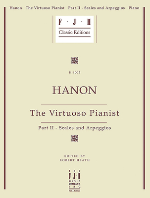 Hanon -- The Virtuoso Pianist, Part II - Scales and Arpeggios - Hanon, Charles-Louis (Composer), and Heath, Robert (Composer)