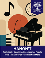 Hanon't: Technically Speaking, Exercises for People Who Think They Should Practice More