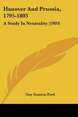 Hanover And Prussia, 1795-1803: A Study In Neutrality (1903) - Ford, Guy Stanton