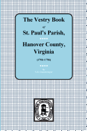 (Hanover County) Vestry Book of St. Paul's Parish, Hanover County, Virginia, 1706-1786. - Chamberlayne, C G