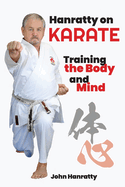 Hanratty on Karate: Training the Body and Mind