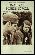 Hans and Sophie Scholl: German Resisters of the White Rose