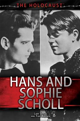 Hans and Sophie Scholl - Sahgal, Lara, and Axelrod, Toby