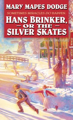 Hans Brinker or the Silver Skates: Complete and Unabridged - Dodge, Mary Mapes