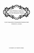 Hans Christian Andersen and the Romantic Theatre: A Study of Stage Practices in the Prenaturalistic Scandinavian Theatre - Marker, Frederick J