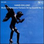 Hans Eklund: Music for Orchestra; Fantasia; String Quartet No. 3