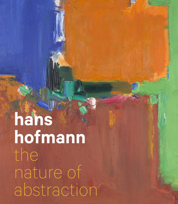Hans Hofmann: The Nature of Abstraction - Barnes, Lucinda (Editor), and Landau, Ellen G (Contributions by), and Schreyach, Michael (Contributions by)
