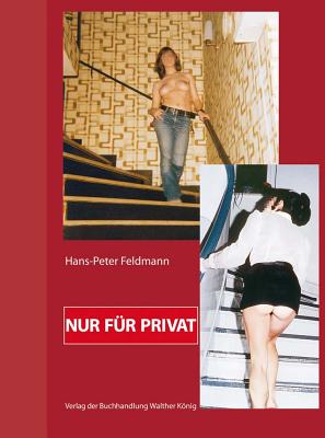 Hans-Peter Feldmann: Nur fur Privat - Feldmann, Hans-Peter (Artist)