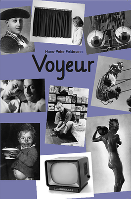Hans-Peter Feldmann: Voyeur (7th Edition) - Feldmann, Hans-Peter (Artist)