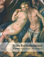 Hans Rottenhammer: Begehrt, Vergessen, Neu Entdeckt