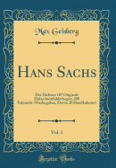 Hans Sachs, Vol. 1: Des Dichters 107 Originale Holzschnittbilderbogen, 200 Faksimile-Wiedergaben, Davon 20 Handkoloriert (Classic Reprint)
