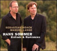 Hans Sommer: Ballads & Romances - Manuel Lange (piano); Sebastian Noack (baritone)