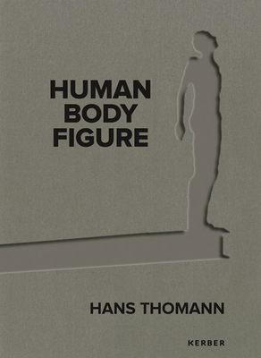 Hans Thomann: Human - Body - Figure - textkurve, Baumgartner & Annaheim, Zurich, and Annaheim, Judith (Text by), and Mesmer, Doroth?e (Text by)