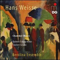 Hans Weisse: Chamber Music - Quintet f sharp minor; Clarinet Sonata - Berolina Ensemble; David Gorol (violin); Dorian Wetzel (viola); Friederike Roth (clarinet); Isabelle Bania (violin);...