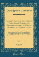 Hansard's Parliamentary Debates; Third Series; Commencing with the Accession of William IV; 48 and 49 Victori, 1884-5, Vol. 298: Comprising the Period from the Eighth Day of May, 1885, to the Seventh Day of July, 1885; Sixth Volume of Session 1884-5