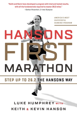 Hansons First Marathon: Step Up to 26.2 the Hansons Way - Humphrey, Luke, and Hanson
