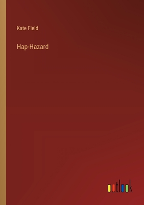 Hap-Hazard - Field, Kate