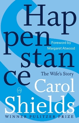 Happenstance - Shields, Carol, and Atwood, Margaret (Foreword by)