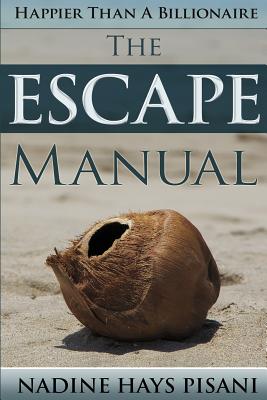 Happier Than a Billionaire: The Escape Manual - Pisani, Nadine Hays