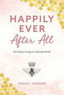 Happily Ever After All: On-Purpose Living in a Fairytale World