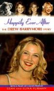 Happily Ever After: The Drew Barrymore Story - Furman, Leah, and Furman, Elina