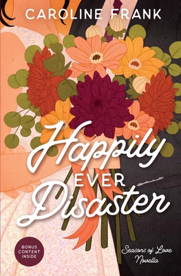 Happily Ever Disaster: a Seasons of Love Novella - Frank, Caroline