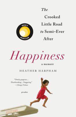 Happiness: A Memoir: The Crooked Little Road to Semi-Ever After - Harpham, Heather