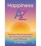 Happiness A to Z: Evidence-Based Strategies for Achieving Wellbeing and Fulfilment