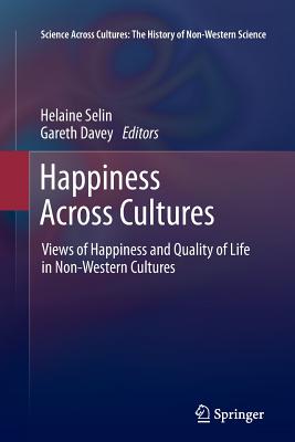 Happiness Across Cultures: Views of Happiness and Quality of Life in Non-Western Cultures - Selin, Helaine (Editor), and Davey, Gareth (Editor)
