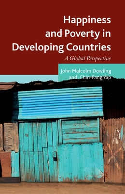 Happiness and Poverty in Developing Countries: A Global Perspective - Dowling, John Malcolm, and Yap, Chin Fang