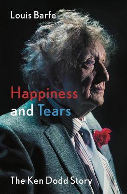 Happiness and Tears: The Ken Dodd Story - Barfe, Louis