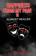 Happiness from my pain II: Almost healed