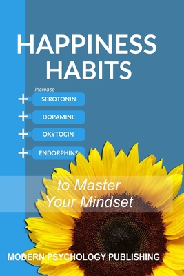 Happiness: Habits to Master Your Mindset - Publishing, Modern Psychology
