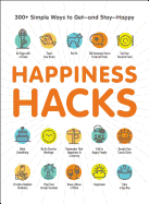 Happiness Hacks: 300+ Simple Ways to Get--And Stay--Happy