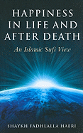 Happiness in Life and After Death: An Islamic Sufi View