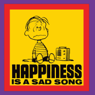 Happiness Is a Sad Song - Schulz, Charles M