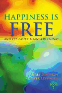 Happiness Is Free: And It's Easier Than You Think!
