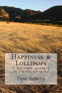Happiness & Lollipops: A difficult journey in a difficult mind
