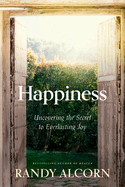 Happiness: Uncovering the Secret to Everlasting Joy
