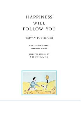 Happiness will follow you (second edition) - Pettinger, Tejvan, and Magee, Nirbasha (Contributions by), and Sri Chinmoy, Stories