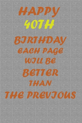Happy 40th Birthday: Each page will be better than the previous one !!! - Printer, Awesome