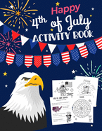 Happy 4th Of July Activity Book: for Kids Ages 5-9 l Fun Patriotic Holiday Coloring Pages, I spy & Count, Maze Puzzle, Trivia, Word Search, Spot the Difference, Word Scramble Game and more l Educational Independence Day Activity for Children and Family