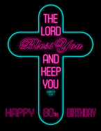 Happy 80th Birthday: Say Happy Birthday with This Large Print Address Book Adorned with the Bible Verse Numbers 6:24. Way Better Than a Birthday Card!