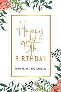 Happy 95th Birthday -What Makes You Amazing: Ninety Fifth Birthday Gift, Sentimental Journal Keepsake With Inspirational Quotes for Men. Write 20 Reasons In Your Own Words For Your 95 Year Old Birthday Boy. Personalized Book Better Than A Card!