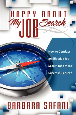 Happy About My Job Search: How to Conduct an Effective Job Search for a More Successful Career - Safani, Barbara