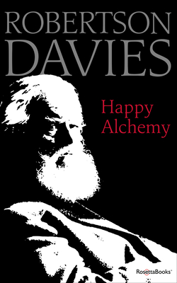 Happy Alchemy: On the Pleasures of Music and the Theatre - Davies, Robertson