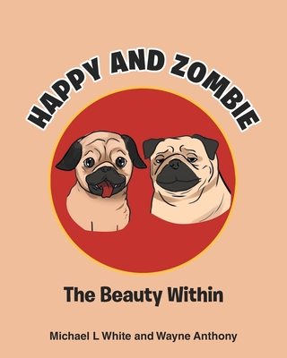 Happy and Zombie: The Beauty within - White, Michael L, and Anthony, Wayne