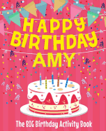 Happy Birthday Amy - The Big Birthday Activity Book: (personalized Children's Activity Book)